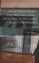 KNYGA William Lloyd 1805-1879 Garrison Selections From the Writings and Speeches of William Lloyd Garrison