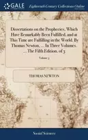 KNYGA Dissertations on the Prophecies, Which Have Remarkably Been Fulfilled, and at This Time are Fulfilling in the World. By Thomas Newton, ... In Three Volumes. ... The Fifth Edition. of 3; Volume 3