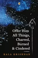 KNYGA Kala Krishnan Offer Him All Things, Charred, Burned & Cindered