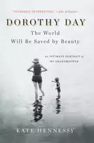 KNYGA Kate Hennessy Dorothy Day: The World Will Be Saved by Beauty