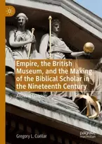 KNYGA Gregory L Cuellar Empire, the British Museum, and the Making of the Biblical Scholar in the Nineteenth Century
