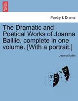 KNYGA Dramatic and Poetical Works of Joanna Baillie, complete in one volume. [With a portrait.]
