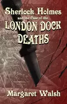 KNYGA Margaret Walsh Sherlock Holmes and The Case of The London Dock Deaths
