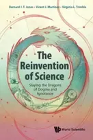 KNYGA B. J. T. Jones Reinvention Of Science, The: Slaying The Dragons Of Dogma And Ignorance