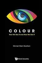 KNYGA Uk) Woolfson Michael Mark (University Of York Colour: How We See It And How We Use It