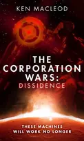 KNYGA Ken Macleod Corporation Wars: Dissidence