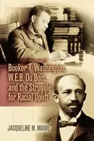 KNYGA Bookshop Booker T. Washington, W.E.B. Du Bois, and the Struggle for Racial Uplift