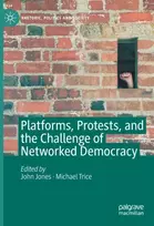 KNYGA John Jones Platforms, Protests, and the Challenge of Networked Democracy