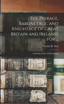 KNYGA Charles R Dod Peerage, Baronetage, and Knightage of Great Britain and Ireland, for ...
