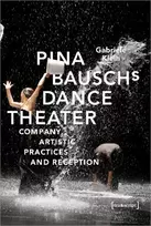 KNYGA Gabriele Klein Pina Bausch's Dance Theater – Company, Artistic Practices, and Reception