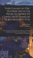KNYGA Gaston Capon Paris Galant Au Dix-Huitieme Siecle; Vie Privee Du Prince De Conty, Louis-Francois De Bourbon (1717-1776)
