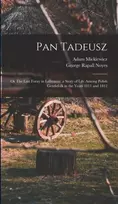 KNYGA George Rapall Noyes Pan Tadeusz; or The Last Foray in Lithuania; a Story of Life Among Polish Gentlefolk in the Years 1811 and 1812