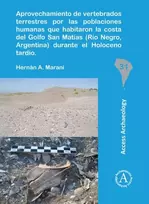 KNYGA Hernan A Marani Aprovechamiento de vertebrados terrestres por las poblaciones humanas que habitaron la costa del Golfo San Matias (Rio Negro, Argentina) durante el Holoceno tardio