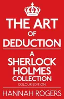 KNYGA Hannah Rogers The Art of Deduction - A Sherlock Holmes Collection - Colour Edition