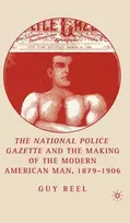 KNYGA G Reel National Police Gazette and the Making of the Modern American Man, 1879-1906