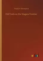 KNYGA Frank H Severance Old Trails on the Niagara Frontier