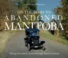 KNYGA Gordon Goldsborough On The Road To Abandoned Manitoba