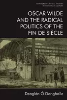 KNYGA Deaglan O Donghaile Oscar Wilde and the Radical Politics of the Fin De Siecle