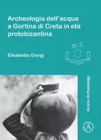 KNYGA Elisabetta Giorgi Archeologia dell’acqua a Gortina di Creta in eta protobizantina