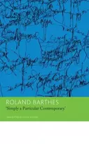 KNYGA Roland Barthes "Simply a Particular Contemporary": Interviews, 1970–79