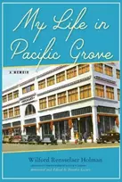 KNYGA Wilford Rensselaer Holman My Life in Pacific Grove