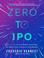 KNYGA Frederic Kerrest Zero to IPO: Over $1 Trillion of Actionable Advice from the World's Most Successful Entrepreneurs