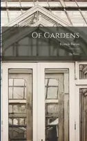 KNYGA Francis 1561-1626 Bacon Of Gardens; an Essay