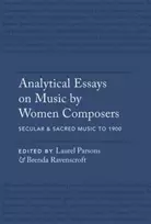 KNYGA Laurel Parsons Analytical Essays on Music by Women Composers: Secular & Sacred Music to 1900