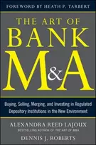 KNYGA Alexandra R Lajoux Art of Bank M&A: Buying, Selling, Merging, and Investing in Regulated Depository Institutions in the New Environment