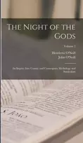 KNYGA Oneill John Night of the Gods; an Inquiry Into Cosmic and Cosmogonic Mythology and Symbolism; Volume 2