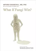 KNYGA Arturo Casadevall What If Fungi Win?