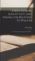 KNYGA Daniel King Way to Sion, Sought out, and Found, for Believers to Walk in