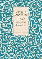 KNYGA Giorgio Agamben What I Saw, Heard, Learned . . .