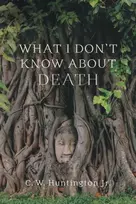 KNYGA C. W. Huntington What I Don't Know About Death