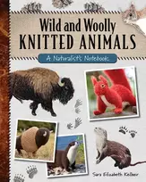KNYGA Sara Elizabeth Kellner Wild and Woolly Knitted Animals