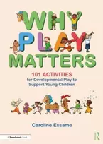 KNYGA Caroline Essame Why Play Matters: 101 Activities for Developmental Play to Support Young Children