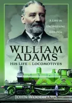 KNYGA John Woodhams William Adams: His Life and Locomotives