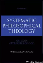 KNYGA William Lane (Talbot School of Theology, La Mirada, CA, USA) Craig Systematic Philosophical Theology, Volume 2a