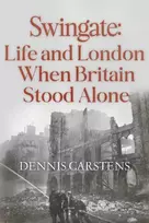KNYGA Dennis L. Carstens Swingate: Life and London When Britain Stood Alone