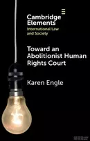 KNYGA Karen (University of Texas at Austin School of Law) Engle Toward an Abolitionist Human Rights Court