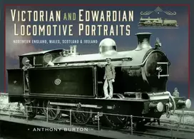 KNYGA Anthony Burton Victorian and Edwardian Locomotive Portraits, Northern England, Wales, Scotland and Ireland