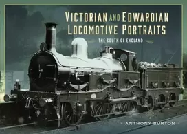 KNYGA Anthony Burton Victorian and Edwardian Locomotive Portraits - The South of England