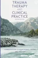 KNYGA TAYLOR Trauma Therapy and Clinical Practice: Considerations of Neuroscience, Gestalt and the Body
