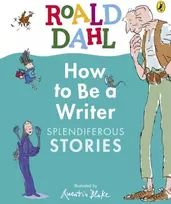 KNYGA Roald Dahl How to Be a Writer: Splendiferous Stories