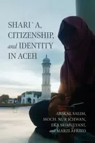 KNYGA Arskal Salim Shari´a, Citizenship, and Identity in Aceh