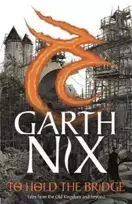 KNYGA Garth Nix To Hold The Bridge