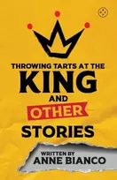 KNYGA Anne Bianco Throwing Tarts At The King And Other Stories