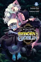 KNYGA Nazuna Miki So What's Wrong with Getting Reborn as a Goblin?, Vol. 6