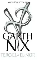 KNYGA Garth Nix Terciel and Elinor: the newest adventure in the bestselling Old Kingdom series
