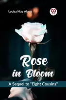 KNYGA Louisa May Alcott Rose in Bloom a Sequel to ?Eight Cousins?